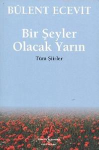 Bir Şeyler Olacak Yarın; Tüm Şiirler
