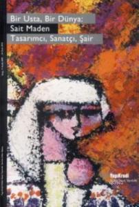 Bir Usta, Bir Dünya:| Sait Maden; Tasarımcı, Sanatçı, Şair