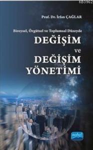 Bireysel, Örgütsel ve Toplumsal Düzeyde :; Değişim ve Değişim Yönetimi