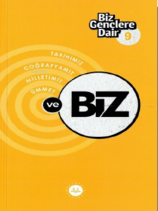 Biz Gençlere Dair 9;Tarihimiz Coğrafyamız Milletimiz Ümmet ve Biz