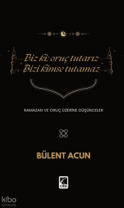 Biz Ki: Oruç Tutarız Bizi Kimse Tutamaz