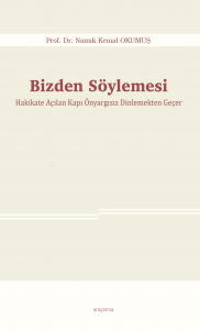 Bizden Söylemesi;Hakikate Açılan Kapı Önyargısız Dinlemekten Geçer