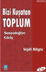 Bizi Kuşatan Toplum: Sosyolojiye Giriş