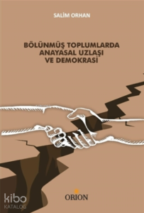 Bölünmüş Toplumlarda Anayasal Uzlaşı ve Demokrasi