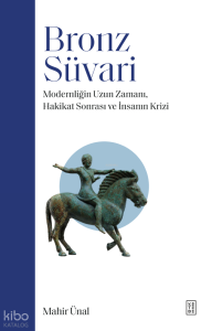 Bronz Süvari;Modernliğin Uzun Zamanı, Hakikat Sonrası ve İnsanın Krizi