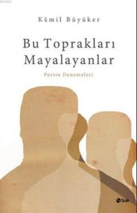 Bu Toprakları Mayalayanlar; Portre Denemeleri
