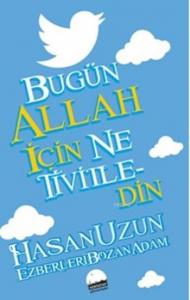 Bugün Allah İçin Ne Tivitledin; Ezberleri Bozan Adam