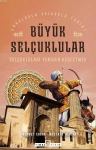 Büyük Selçuklular & Selçukluları Yeniden Keşfetmek