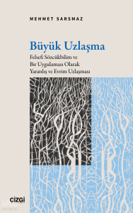 Büyük Uzlaşma;Felsefi Sözcükbilim ve Bir Uygulaması Olarak Yaratılış ve Evrim Uzlaşması