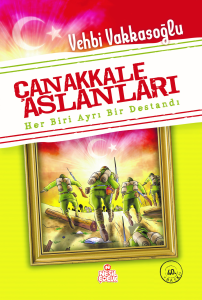 Çanakkale Aslanları; Her Biri Ayrı Bir Destandı