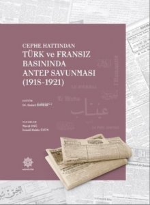 Cephe Hattından;Türk ve Fransız Basınında Antep Savunması (1918-1921)