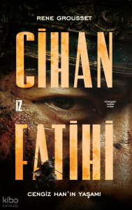 Cihan Fatihi: Cengiz Han’ın Yaşamı