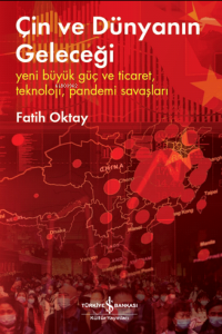 Çin ve Dünyanın Geleceği ;Yeni Büyük Güç ve Ticaret, Teknoloji, Pandemi Savaşları