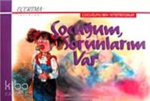 Çocuğum, Sorunlarım Var