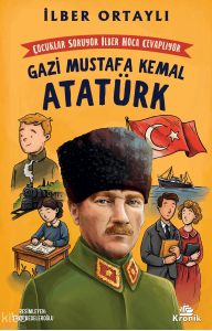 Çocuklar Soruyor İlber Hoca Cevaplıyor: Gazi Mustafa Kemal Atatürk