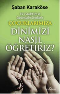 Çoçuklarımıza Dinimizi Nasıl Öğretiriz