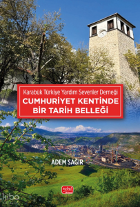 Cumhuriyet Kentinde Bir Tarih Belleği;Karabük Türkiye Yardım Sevenler Derneği