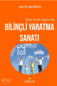 Daha İyi Bir Yaşam İçin Bilinçli Yaratma Sanatı