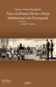 Damur Vakası Örneğinde Aliye (Lübnan) Divan - ı Harp Mahkemesi'nde Duruşmak