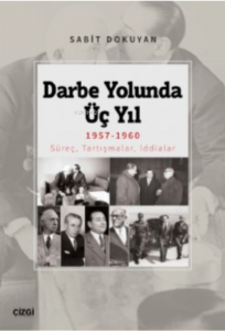 Darbe Yolunda Üç Yıl 1957-1960;Süreç, Tartışmalar, İddialar
