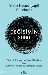 Değişimin Sırrı ;Yeni Bir Kariyer Her Yaşta Mümkün ya da Kariyeri Yeniden İnşa Etmenin Yolları