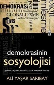 Demokrasinin Sosyolojisi; Çoğunlukçuluk ve Çoğulculuk Arasında Türkiye