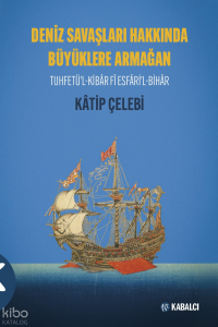 Deniz Savaşları Hakkında Büyüklere Armağan;Tuhfetü'l-Kibâr Fî Esfâri'l-Bihâr