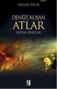 Denize Koşan Atlar; Fetih Öyküsü