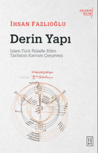 Derin Yapı;İslam-Türk Felsefe-Bilim Tarihinin Kavram Çerçevesi