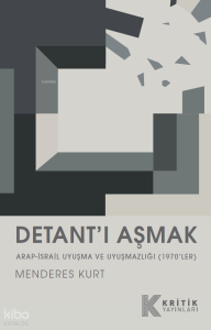 Detant'ı Aşmak ;Arap-İsrail Uyuşma ve Uyuşmazlığı (1970'ler)