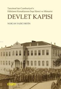 Devlet Kapısı; Tanzimat'tan Cumhuriyet'e Hükümet Konaklarının İnşa Süreci ve Mimarisi