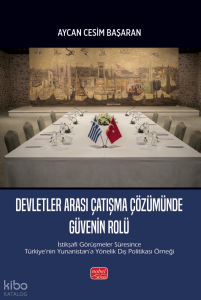 Devletler Arası Çatışma Çözümünde Güvenin Rolü;İstikşafi Görüşmeler Süresince Türkiye’nin Yunanistan’a Yönelik Dış Politikası Örneği