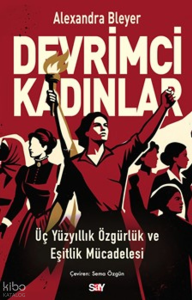Devrimci Kadınlar;Üç Yüzyıllık Özgürlük ve Eşitlik Mücadelesi