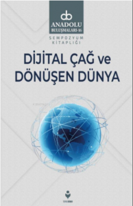 Dijital Çağ Ve Dönüşen Dünya