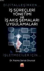 Dijitalleşirken İş Süreçleri Yönetimi ve İş Akış Şemaları Uygulamaları - İşletmeciler İçin