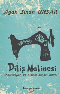 Dikiş Makinesi; Motivasyon ve Kişisel Başarı Kİtabı