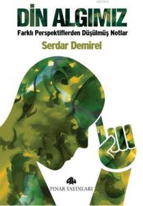 Din Algımız; Farklı Perspektiflerden Düşülmüş Notlar