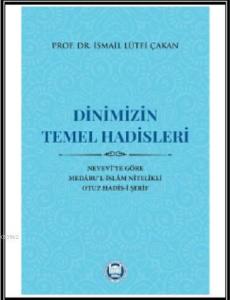 Dinimizin Temel Hadisleri; Nevevî'ye Göre Medâru'l-İslâm Nitelikli Otuz Hadis-i Şerif