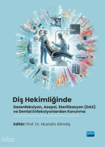 Diş Hekimliğinde Dezenfeksiyon, Asepsi, Sterilizasyon (DAS) ve Dental Enfeksiyonlardan Korunma