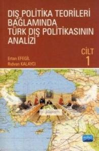 Dış Politika Teorileri Bağlamında Türk Dış Politikasının Analizi Cilt 1