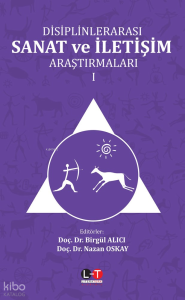 Disiplinlerarası Sanat Ve İletişim Araştırmaları - Cilt I