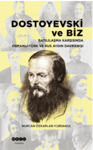 Dostoyevski Ve Biz ;Batılılaşma Karşısında  Osmanlı -Türk Ve Rus Aydın Davranışı