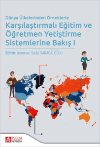 Dünya Ülkelerinden Örneklerle Karşılaştırmalı Eğitim ve Öğretmen Yetiştirme Sistemlerine Bakış 1
