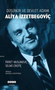 Düşünür ve Devlet Adamı Aliya İzzetbegoviç