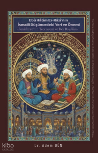 Ebû Hâtim Er-Râzî’nin İsmâilî Düşüncedeki Yeri ve Önemi