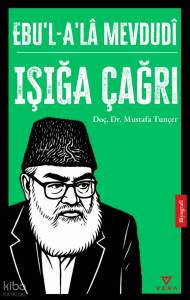 Ebu’l – A’Lâ Mevdudî;Işığa Çağrı