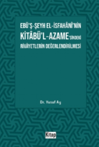 Ebü’ş-Şeyh El-İsfahani’nin Kitabü’l-Azame’sindeki Rivayetlerin Değerlendirilmesi