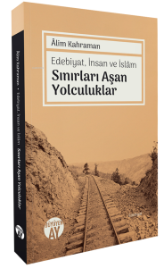 Edebiyat, İnsan ve İslâm Sınırları Aşan Yolculuklar