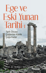 Ege Ve Eski Yunan Tarihi-1;Tarih Öncesi Çağlardan Klasik Çağa Kadar