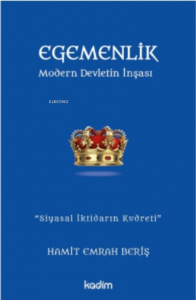 Egemenlik - Modern Devletin İnşası;''Siyasal İktidarın Kudreti''